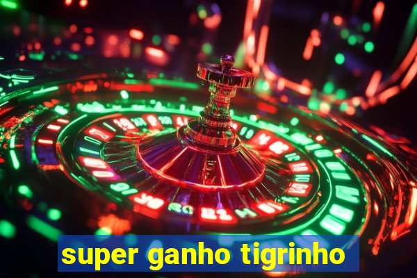 super ganho tigrinho