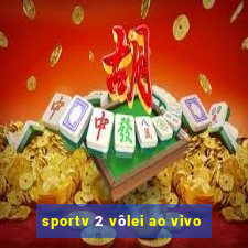 sportv 2 vôlei ao vivo