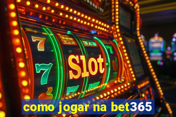 como jogar na bet365