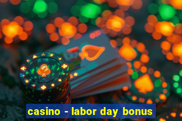 casino - labor day bonus