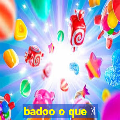 badoo o que 茅