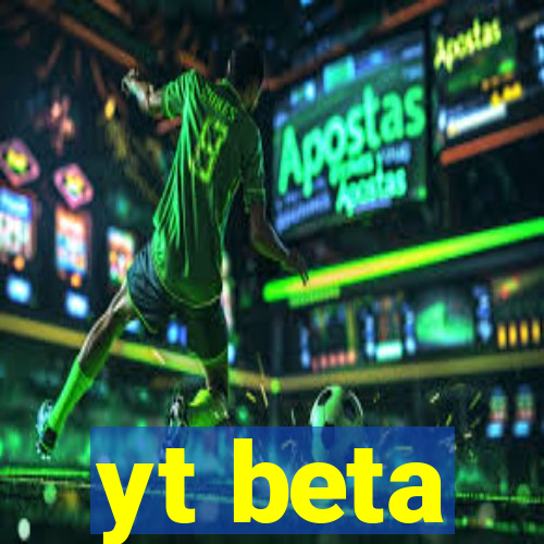 yt beta