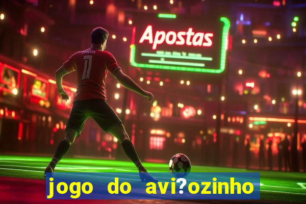 jogo do avi?ozinho estrela bet