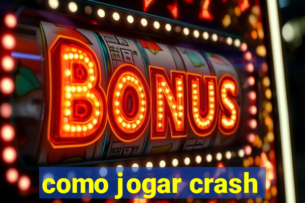 como jogar crash