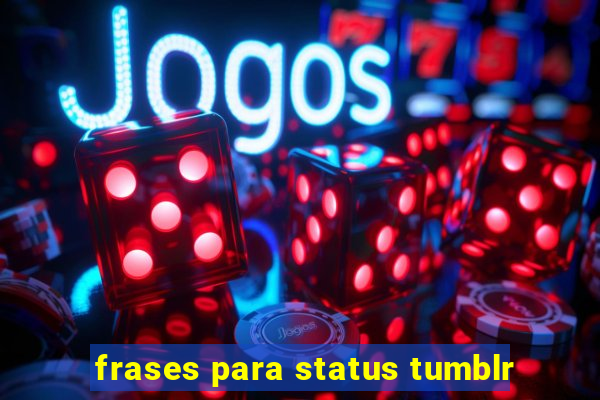 frases para status tumblr