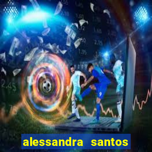 alessandra santos pregadora biografia