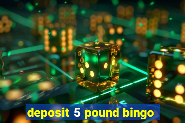 deposit 5 pound bingo