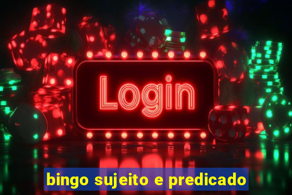 bingo sujeito e predicado