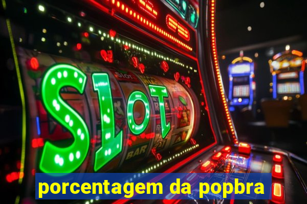 porcentagem da popbra