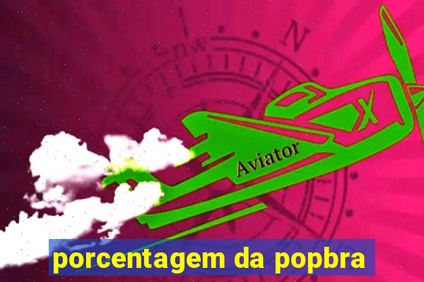 porcentagem da popbra