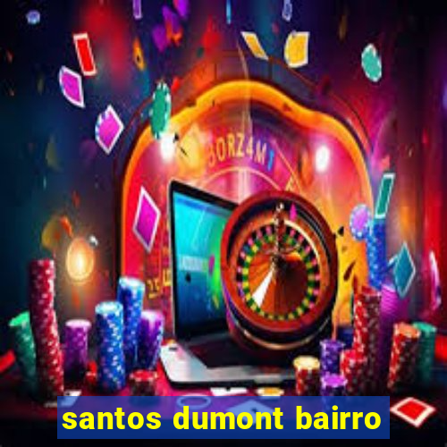 santos dumont bairro