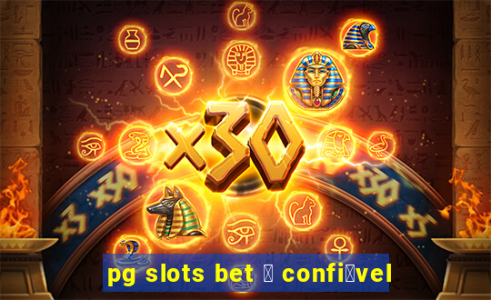 pg slots bet 茅 confi谩vel