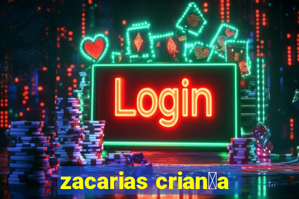 zacarias crian莽a