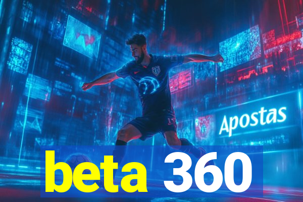 beta 360