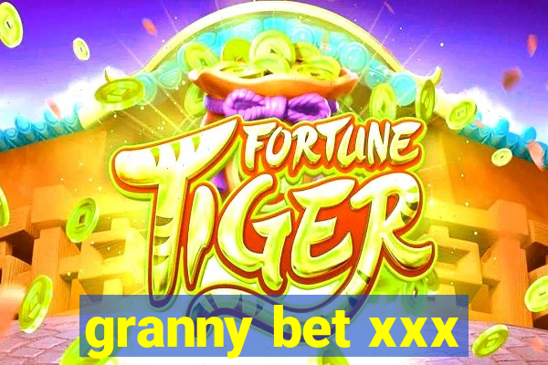 granny bet xxx