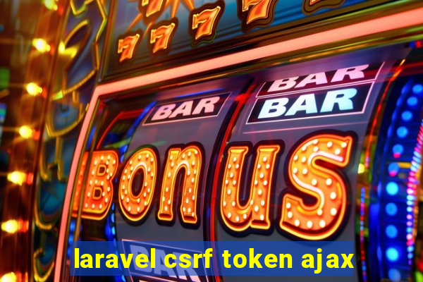 laravel csrf token ajax