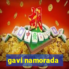 gavi namorada