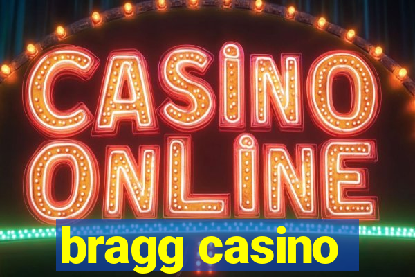 bragg casino