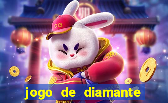 jogo de diamante para ganhar dinheiro