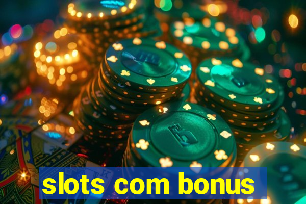 slots com bonus