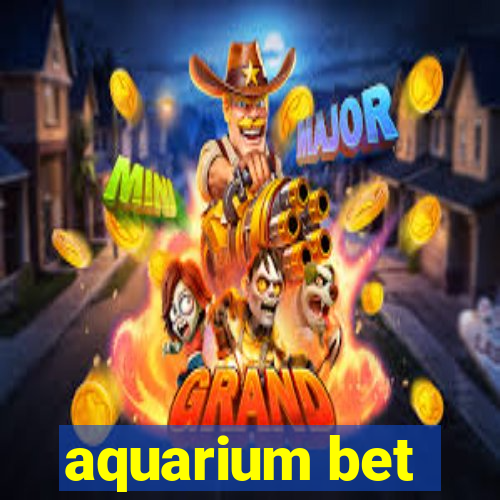 aquarium bet