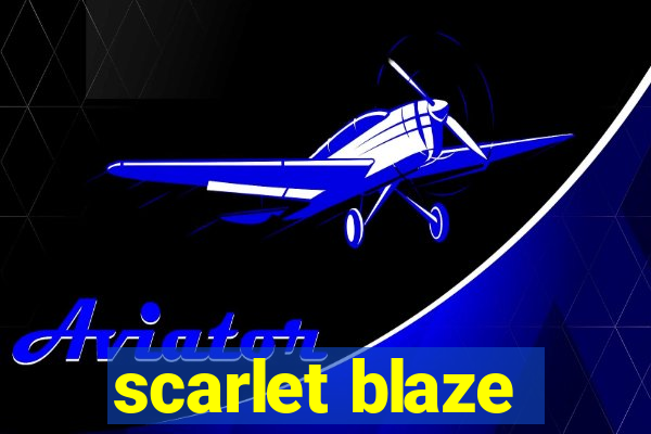 scarlet blaze