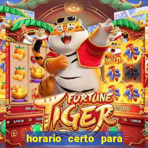 horario certo para jogar fortune tiger