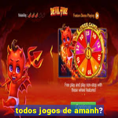 todos jogos de amanh?