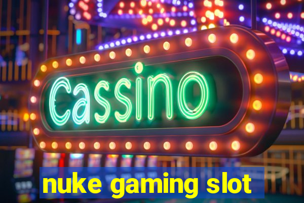 nuke gaming slot