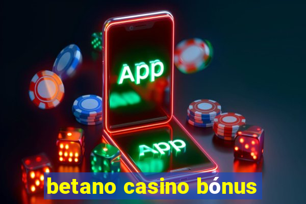 betano casino bónus