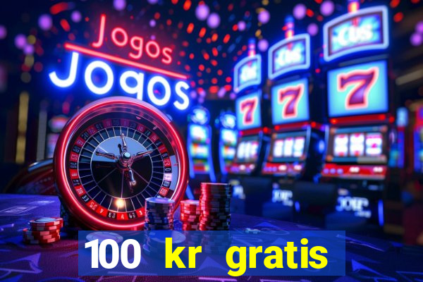 100 kr gratis casino mobil