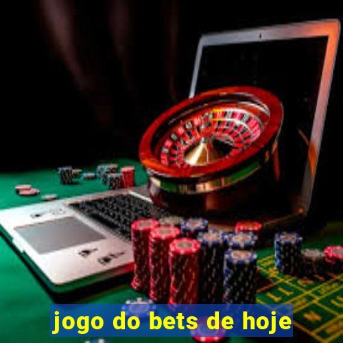 jogo do bets de hoje