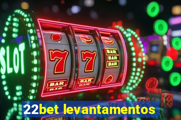 22bet levantamentos