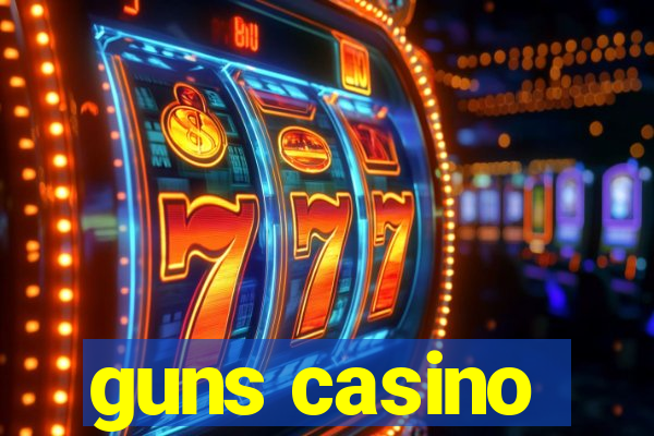 guns casino