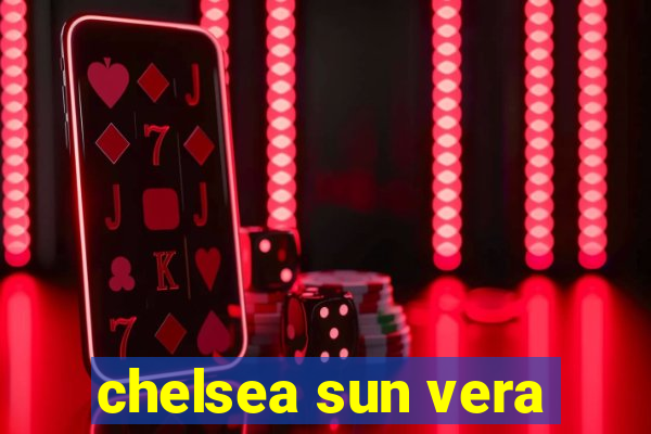 chelsea sun vera