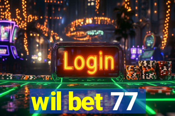 wil bet 77