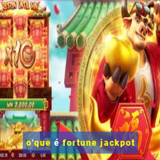 o'que é fortune jackpot