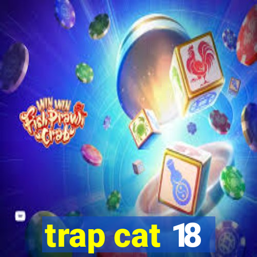 trap cat 18