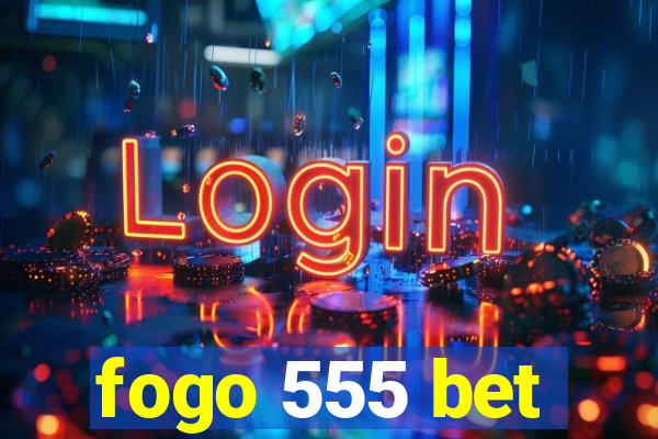 fogo 555 bet