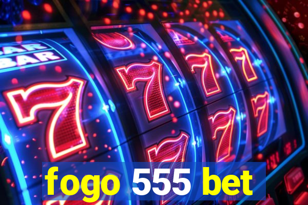 fogo 555 bet