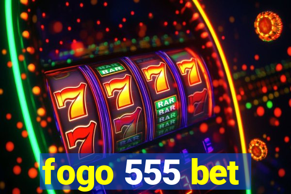 fogo 555 bet