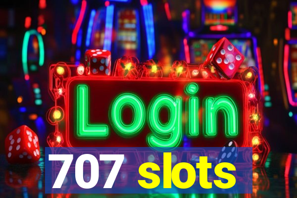 707 slots