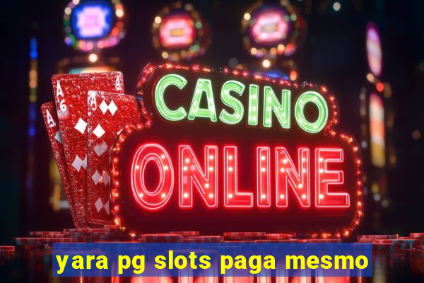 yara pg slots paga mesmo