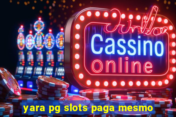 yara pg slots paga mesmo