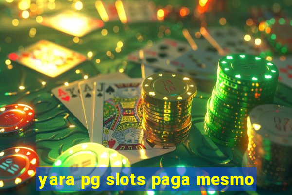 yara pg slots paga mesmo