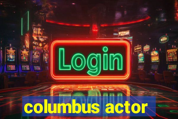 columbus actor