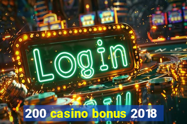 200 casino bonus 2018