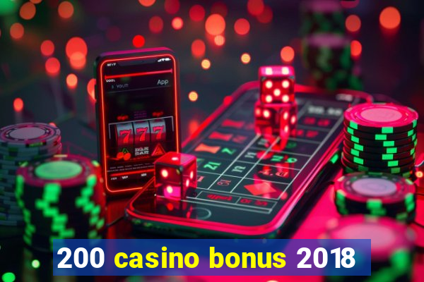 200 casino bonus 2018