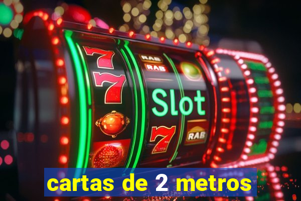 cartas de 2 metros