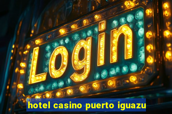 hotel casino puerto iguazu